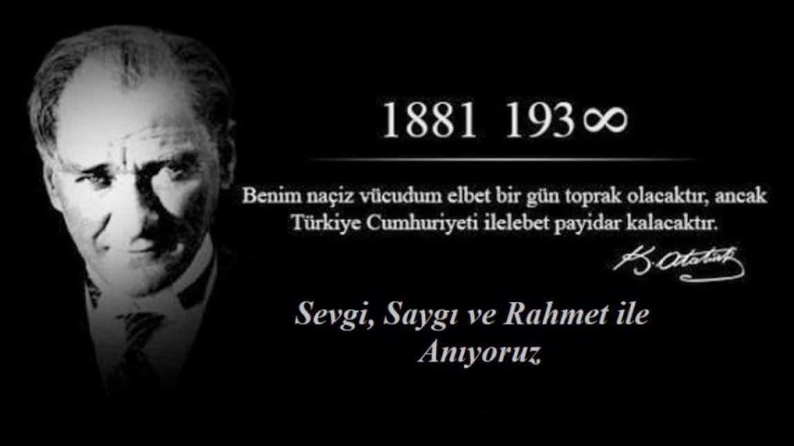 CUMHURİYETİMİZİN KURUCUSU ULU ÖNDER GAZİ MUSTAFA KEMAL ATATÜRK'ÜN ÖLÜM YILDÖNÜMÜ